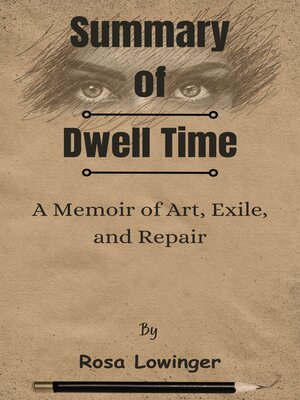 cover image of Summary of Dwell Time a Memoir of Art, Exile, and Repair   by  Rosa Lowinger